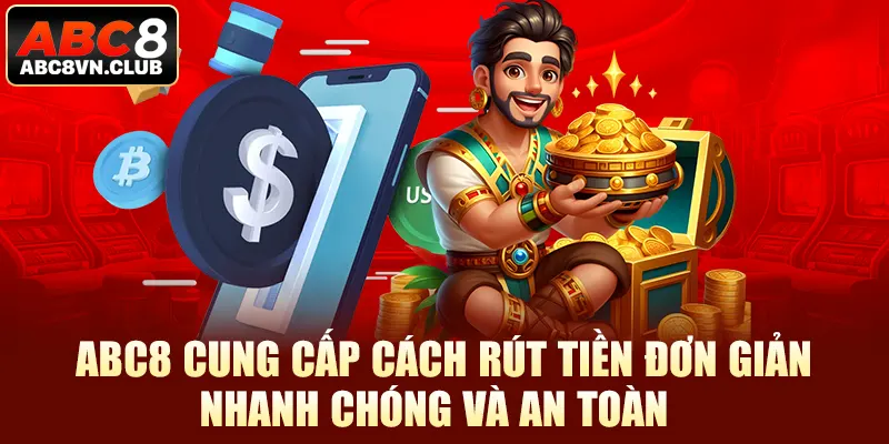 Abc8 cung cấp cách rút tiền đơn giản, nhanh chóng và an toàn 