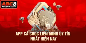 App Cá Cược Liên Minh Uy Tín Nhất Hiện Nay - Bật Mí Từ ABC8