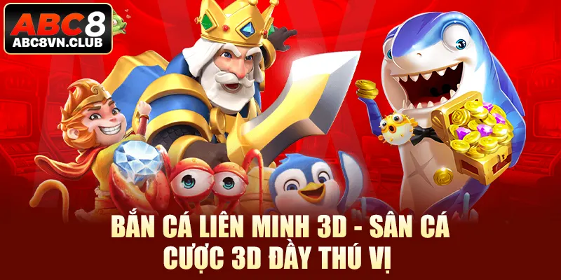 Bắn Cá Liên Minh 3D - Sân Cá Cược 3D Đầy Thú Vị