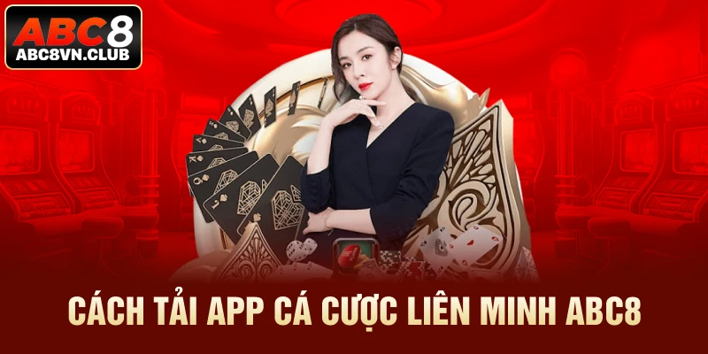 Cách tải app cá cược liên minh ABC8