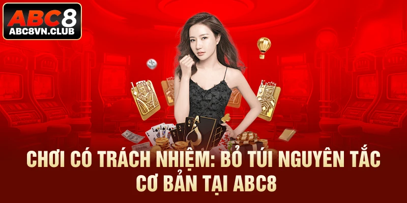 Chơi Có Trách Nhiệm: Bỏ Túi Nguyên Tắc Cơ Bản Tại ABC8