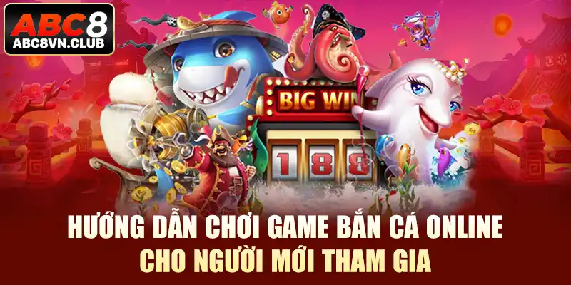 Hướng Dẫn Chơi Game Bắn Cá Online Cho Người Mới Tại ABC8