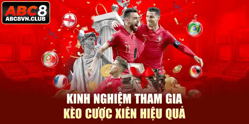 Kinh nghiệm tham gia kèo cược xiên hiệu quả