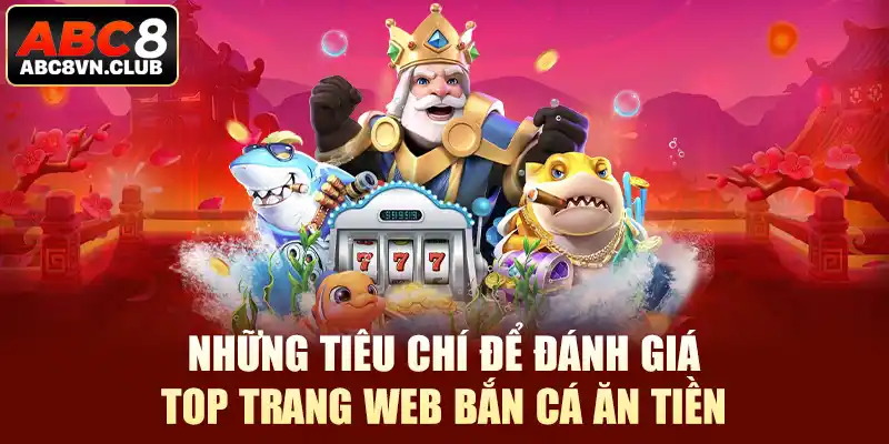 Những tiêu chí để đánh giá top trang web bắn cá ăn tiền