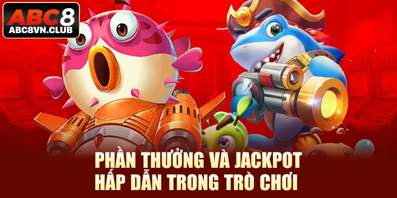 Phần thưởng và jackpot hấp dẫn trong trò chơi