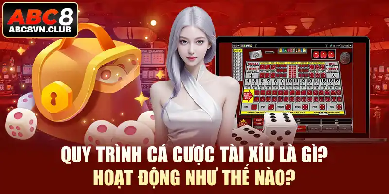 Quy trình cá cược tài xỉu hoạt động như thế nào?