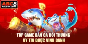 Top game bắn cá đổi thưởng uy tín được vinh danh