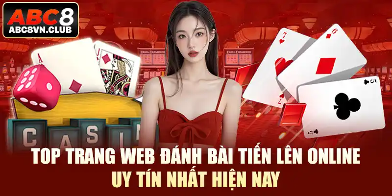 Top trang web đánh bài tiến lên online uy tín nhất hiện nay