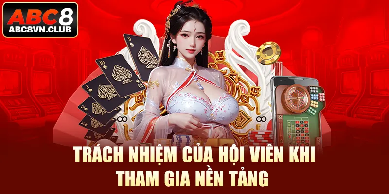 Trách nhiệm của hội viên khi tham gia nền tảng