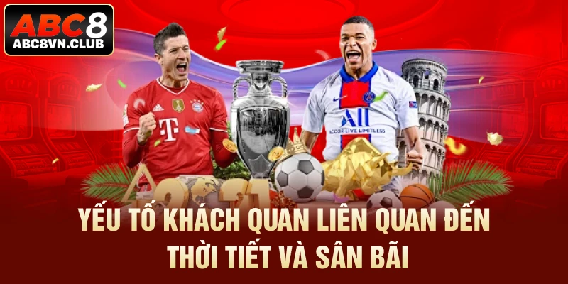 Yếu tố khách quan liên quan đến thời tiết và sân bãi